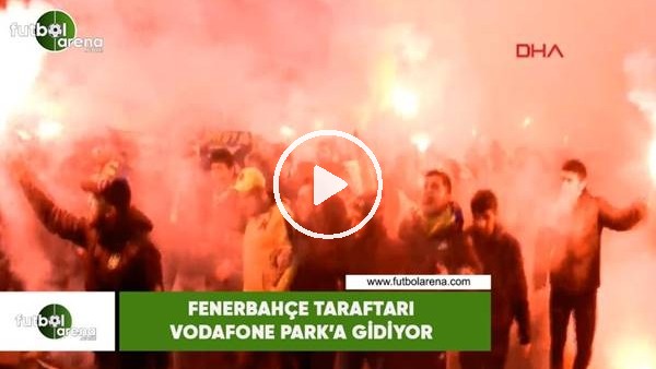 Fenerbahçe taraftarı Vodafone Park'a gidiyor