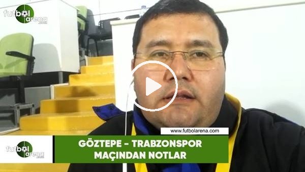 Göztepe - Trabzonspor maçından notlar