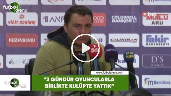 Mustafa Kaplan: "3 gündür oyuncularla birlikte kulüpte yattık"