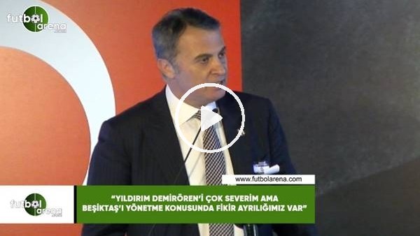 Fikret Orman: "Demirören'i çok severim ama Beşiktaş'ı yönetme konusunda fikir ayrılığımız var"