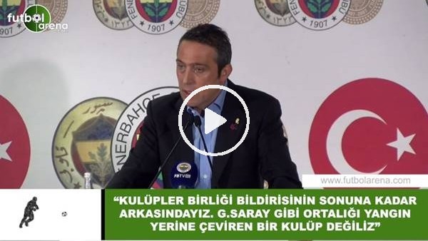 Ali Koç: "Galatasaray gibi ortalığı yangın yerine çeviren kulüp değiliz"