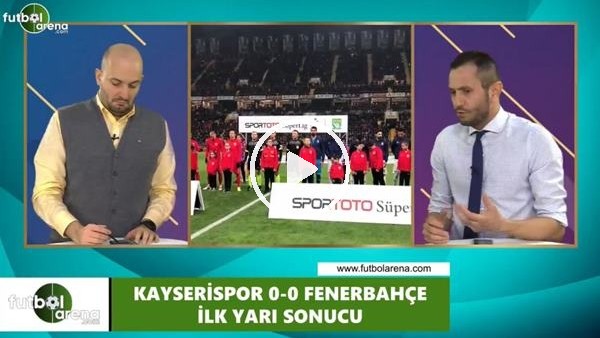 Kayserispor - Fenerbahçe devre arası yorumları