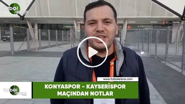 Konyaspor - Kayserispor maçından notlar