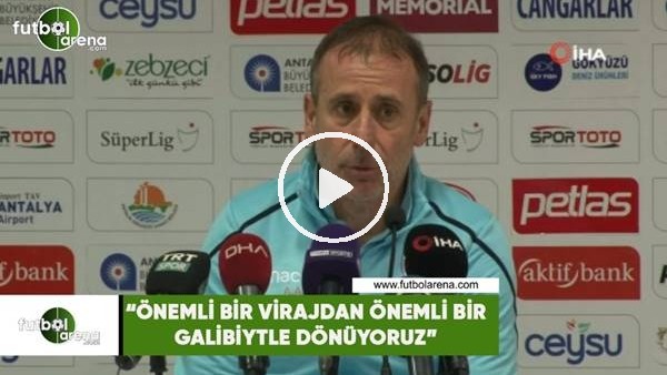 Abdullah Avcı: "Önemli bir virajdan önemli bir galibiyetle dönüyoruz"