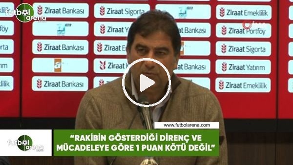 Ünal Karaman: "Rakibin gösterdiği direnç ve mücadeleye göre 1 puan kötü değil"