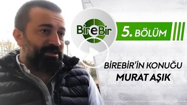 BireBir programında haftanın konuğu Murat Aşık (5. Bölüm)
