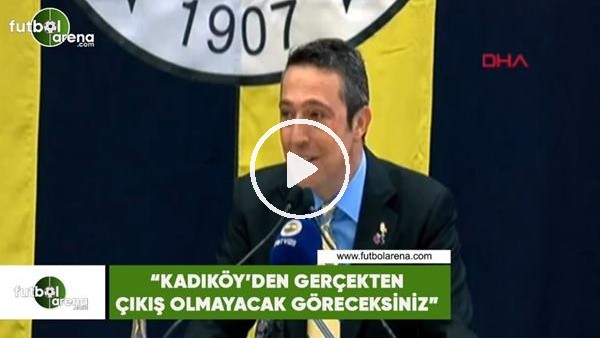 Ali Koç: "Kadıköy'den gerçekten çıkış olmayacak göreceksiniz"