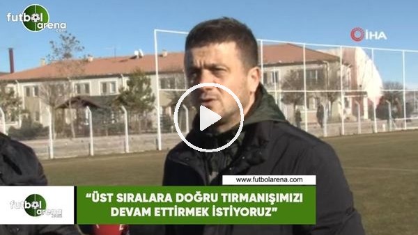 Hakan Keleş: "Üst sıralara doğru tırmanışımızı devam ettirmek istiyoruz"