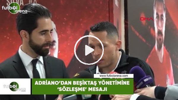 Adriano'dan Beşiktaş yönetimine 'sözleşme' mesajı