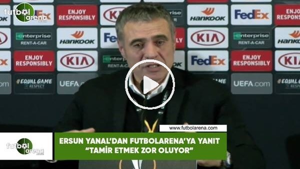 Ersun Yanal'dan FutbolArena'ya yanıt: "Tamir etmek zor oluyor"