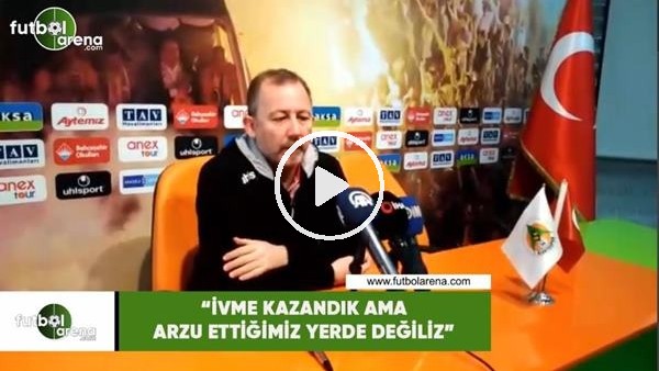Sergen Yalçın: "İvme kazandık ama arzu ettiğimiz yerde değiliz"