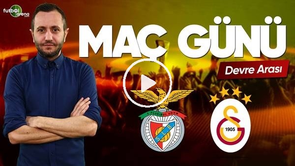 Benfica - Galatasaray devre arası yorumları
