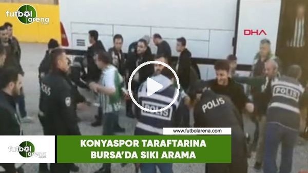 Konyaspor taraftarına Bursa'da sıkı arama