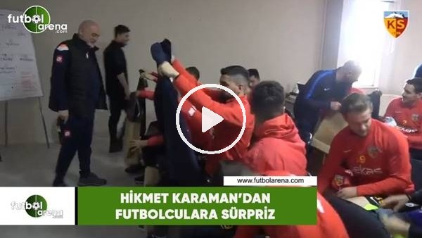 Hikmet Karaman'dan futbolculara sürpriz