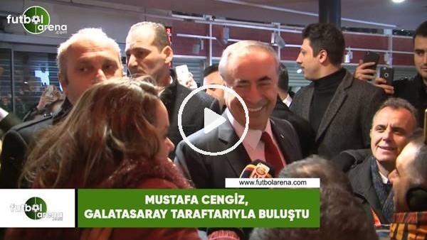 Mustafa Cengiz, Galatasaray taraftarıyla buluştu
