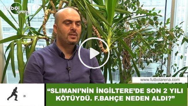 Murat Fevzi Tanırlı: "Slimani'nin İngiltere'de son iki yılı kötüydü. Fenerbahçe neden aldı?"