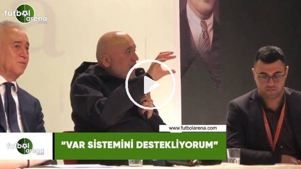 Hikmet Karaman: "VAR sistemini destekliyorum"