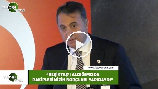 Fikret Orman: "Beşiktaş'ı aldığımızda rakiplerimizin borçları yarıdaydı"