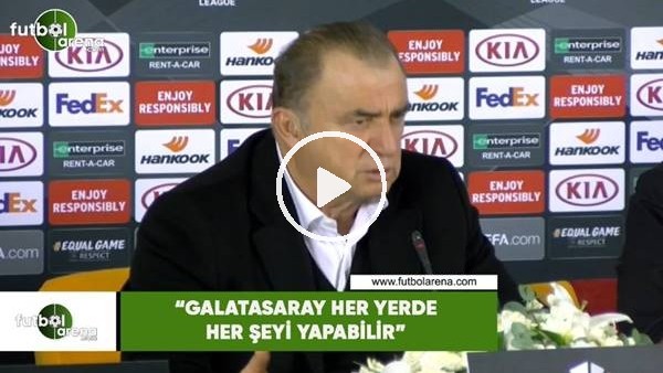 Fatih Terim: "Galatasaray her yerde her şeyi yapabilir"