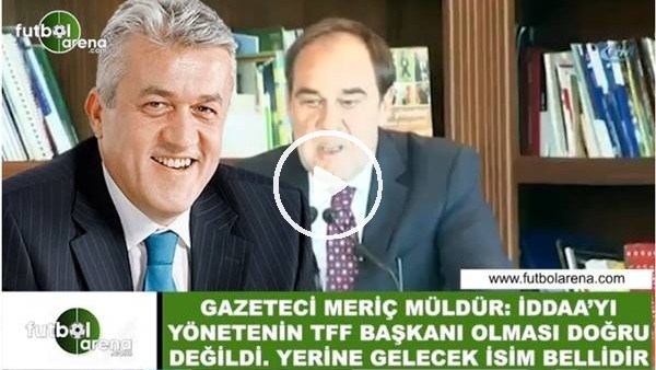 Meriç Müldür: "İddaa'yı yönetenin TFF  Başkanı olması doğru değildi, yerine gelcek isim bellidir"