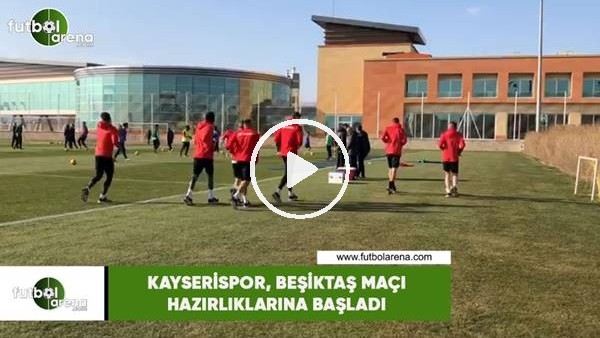 Kayserispor, Beşiktaş maçı hazırlıklarıan başladı