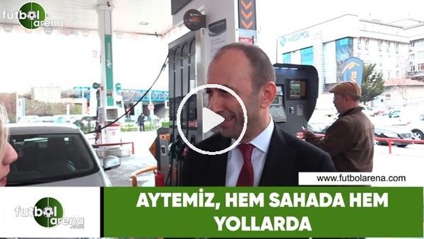 Aytemiz, hem sahalarda hem yollarda