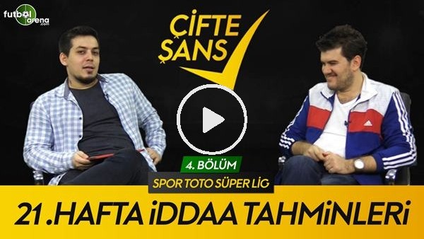 ÇİFTE ŞANS #4 | Süper Lig'de 21. Haftanın Tahminleri, Süper Lig Değerlendirmesi