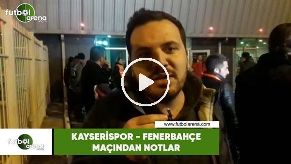 Kayserispor - Fenerbahçe maçından notlar