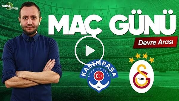 Kasımpaşa - Galatasaray devre arası değerlendirmeleri