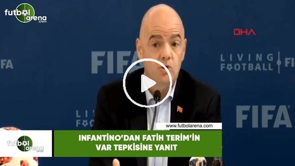 Infantino'dan Fatih Terim'in VAR tepkisine yanıt