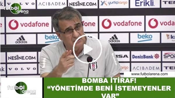 Şenol Güneş'ten bomba itiraf! "Yönetimde beni istemeyenler var"