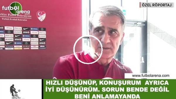 Şenol Güneş: "Hızlı düşünüp, konuşurum ayrıca iyi düşünürüm sorun bende değil beni anlamayanda"