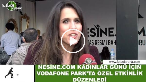 Nesine.com Kadınlar Günü için Vodafone Park'ta özel etkinlik düzenledi