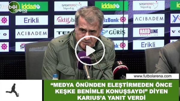 Şenol Güneş, "Medya önünden eleştirmeden önce keşke benimle konuşsaydı" diyen Karius'a yanıt verdi