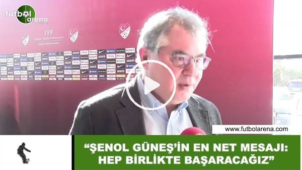 Fuat Akdağ: "Şenol Güneş'in en net mesajı; hep birlikte başaracağız"