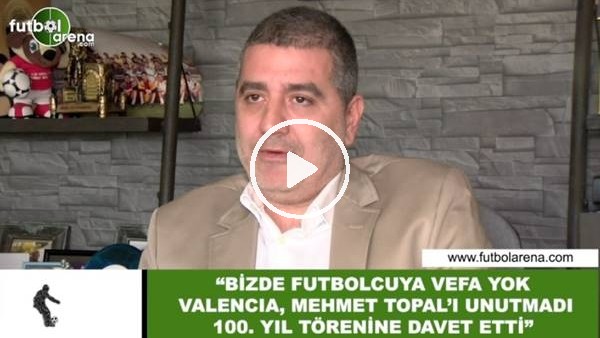 Batur Altıparmak: "Bizde futbolcuya vefa yok. Valencia, Mehmet Topal'ı unutmadı"