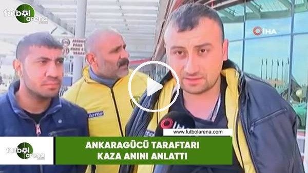Ankaragücü taraftarı kaza anını anlattı