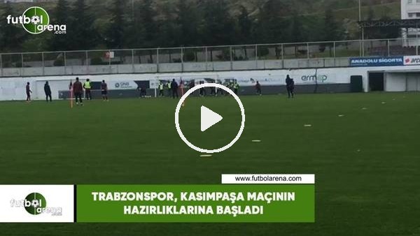 Trabzonspor, Kasımpaşa maçının hazırlıklarına başladı