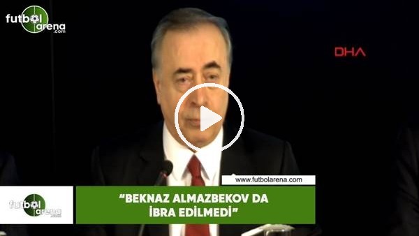 Mustafa Cengiz: "Beknaz Almazbekov da ibra edilmedi"