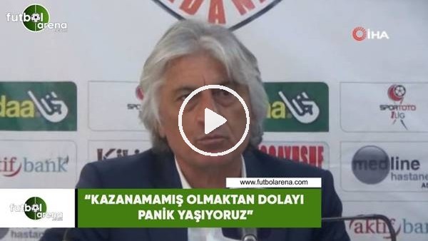 Mustafa Kemal Kılıç: "Kazanamamış olmaktan dolayı panik yaşıyoruz"