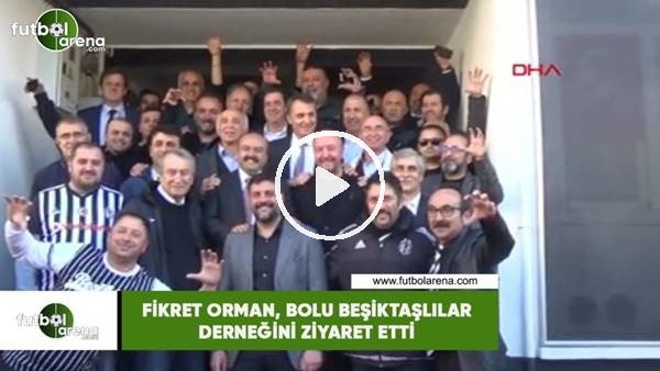 Fikret Orman, Bolu Beşiktaşlılar Derneğini ziyaret etti