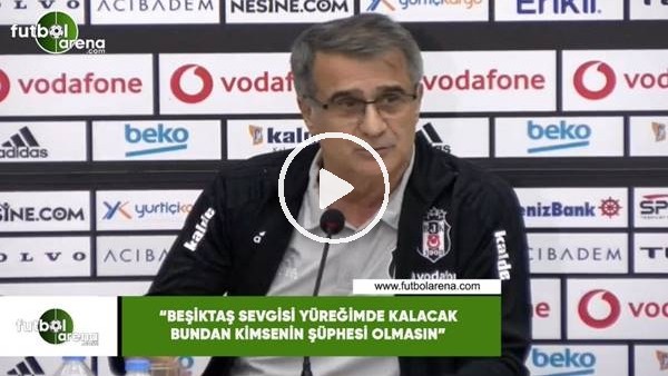 Şenol Güneş: "Beşiktaş sevgisi yüreğimde kalacak bundan kimsenin şüphesi olmasın"