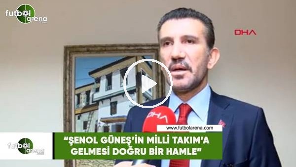 Rüştü Reçber: "Şenol Güneş'in Milli Takım'a gelmesi doğru hamle"