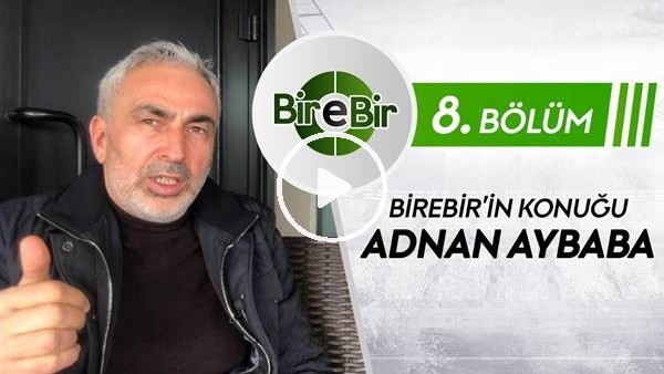 BİREBİR #8 | Konuk Adnan Aybaba