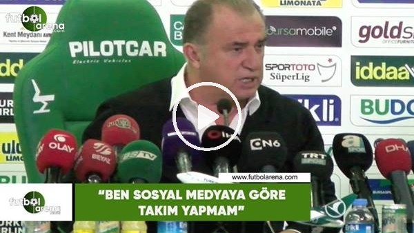 Fatih Terim: "Ben sosyal medyada göre takım yapmam"