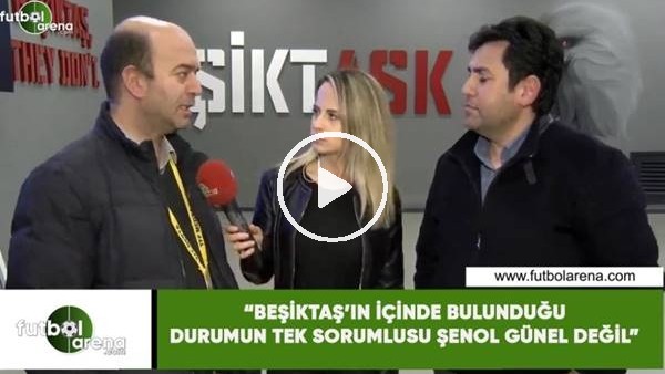 Çağdaş Sevinç: "Beşiktaş'ın içinde bulunduğu tek sorumlusu Şenol Güneş değil"