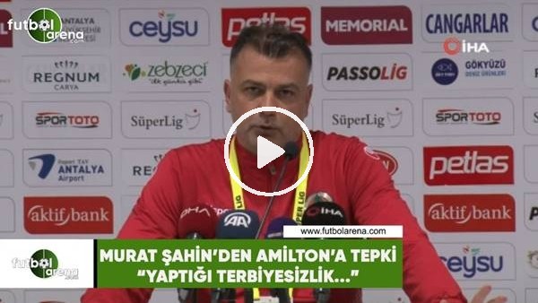 Murat Şahin'den Amilton'a tepki! "Yaptığı terbiyesizlik..."