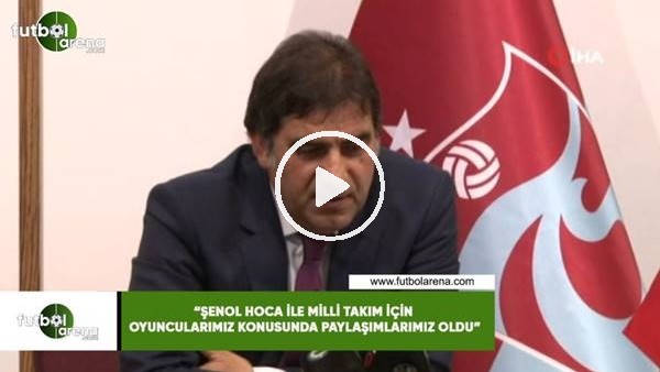 Ünal Karaman: "Şenol Hoca ile Milli Takım içni oyuncularımız konusunda paylaşımlarımız oldu"