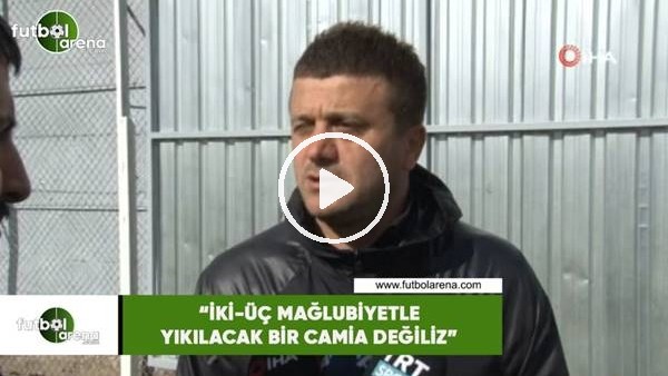 Hakan Keleş: "İki-üç mağlubiyetle yıkılacak bir camia değiliz"