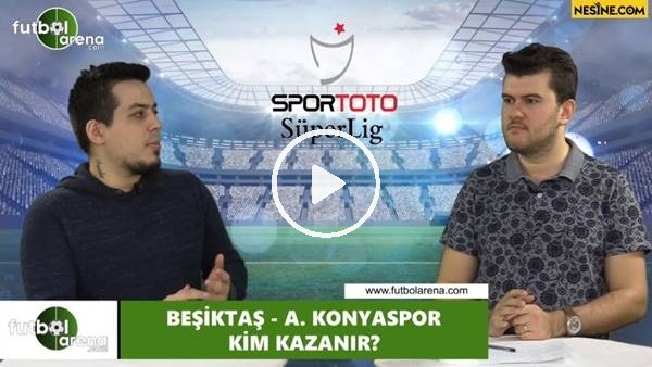 Beşiktaş - Konyaspor maçını kim kazanır?